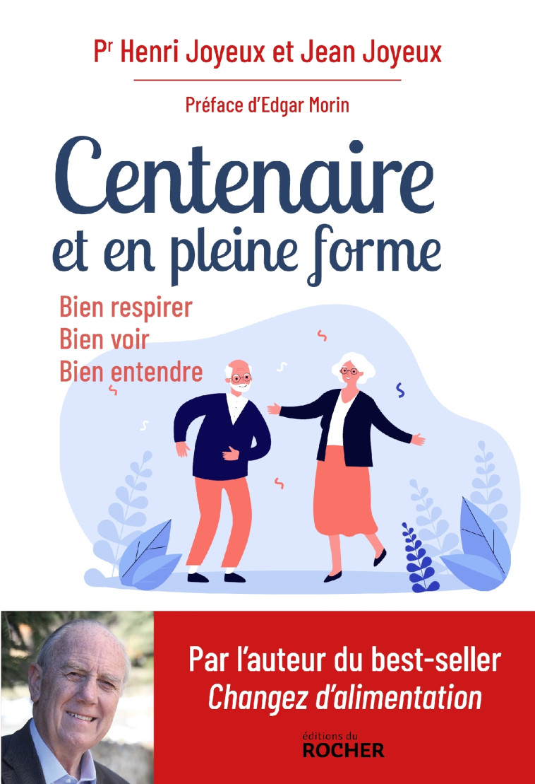 Centenaire, et en pleine forme ! - Pr Henri Joyeux, Jean Joyeux, Christine Bouguet-Joyeux, Edgar Morin, Henri Joyeux - DU ROCHER