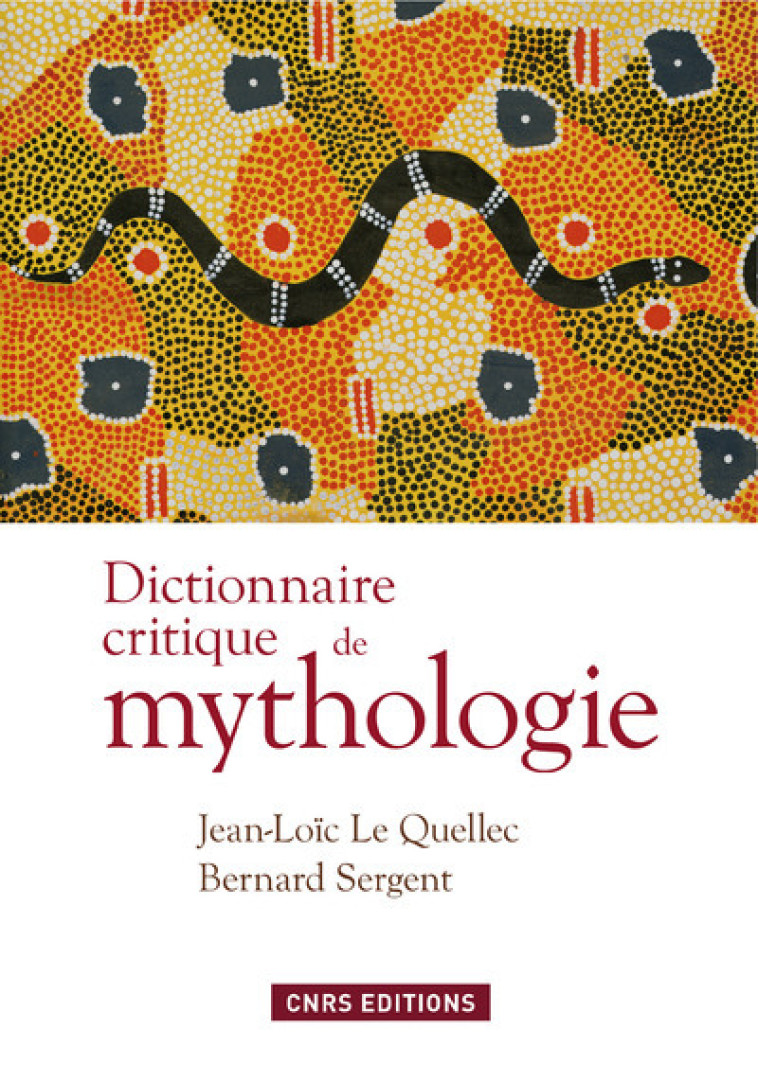 Dictionnaire critique de mythologie - Jean-Loïc Le Quellec, Bernard Sergent - CNRS EDITIONS