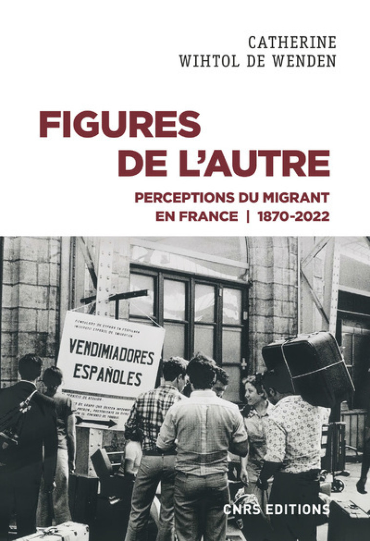 Figures de l'Autre - Perceptions du migrant en France 1870-2022 - Catherine Wihtol de Wenden - CNRS EDITIONS