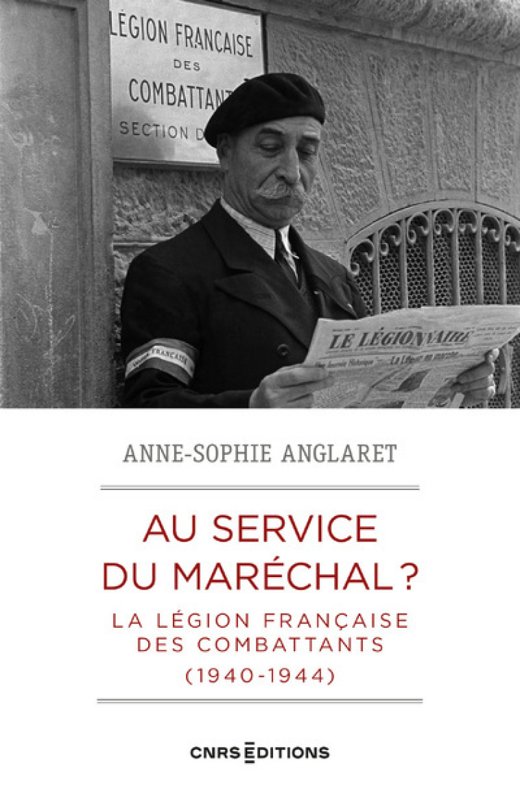 Au service du Maréchal ? - La Légion française des combattants (1940-1944) - Anne-Sophie Anglaret - CNRS EDITIONS