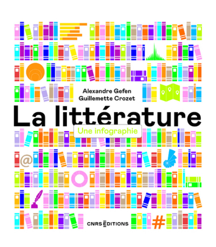 La littérature - Une infographie - Alexandre Gefen, Guillemette Crozet - CNRS EDITIONS