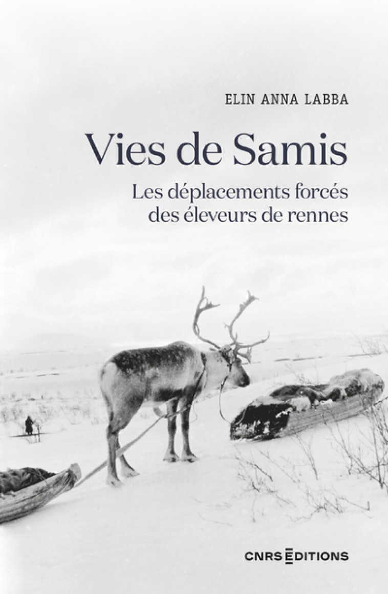 Vies de Samis - Les déplacements forcés des éleveurs de rennes - Elin Anna Labba, Francoise Sule, Marie Roué - CNRS EDITIONS