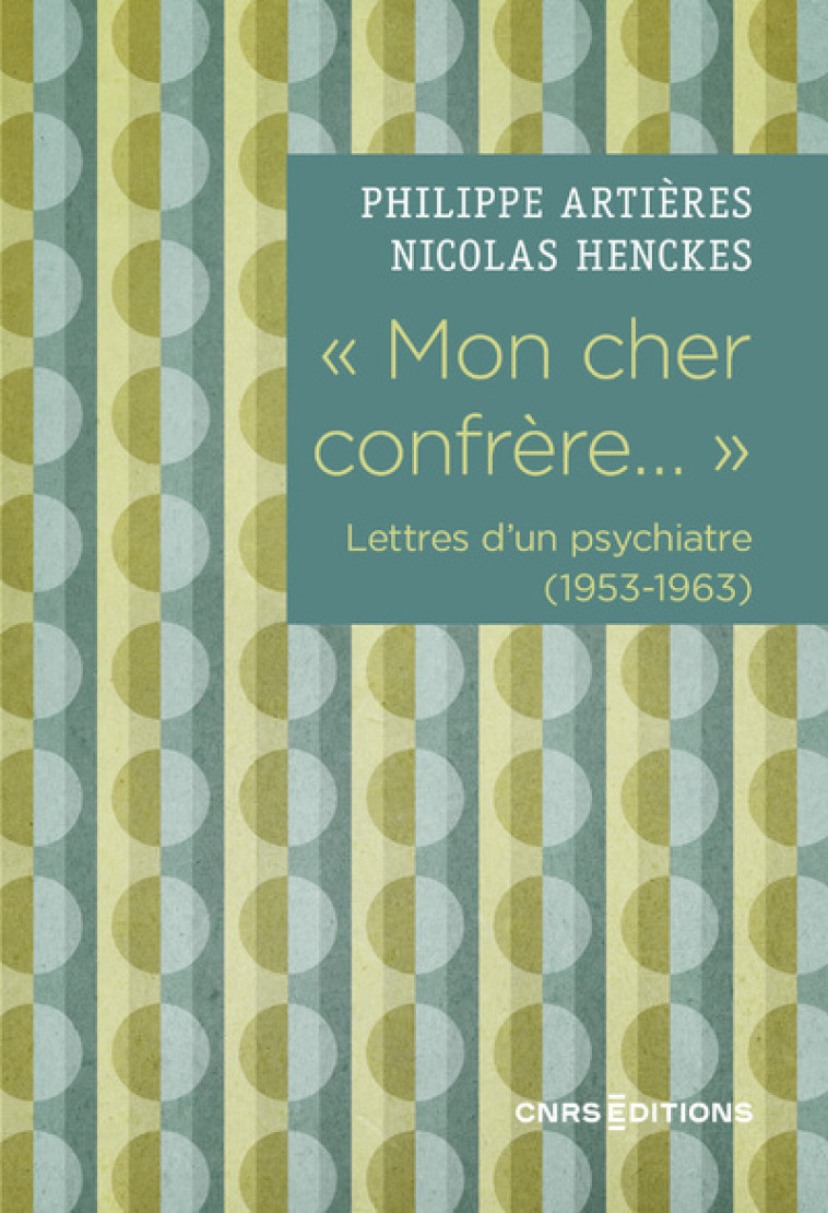 " Mon cher confrère... " Lettres d'un psychiatre (1953-1963) - Philippe Artières, Nicolas Henckes - CNRS EDITIONS