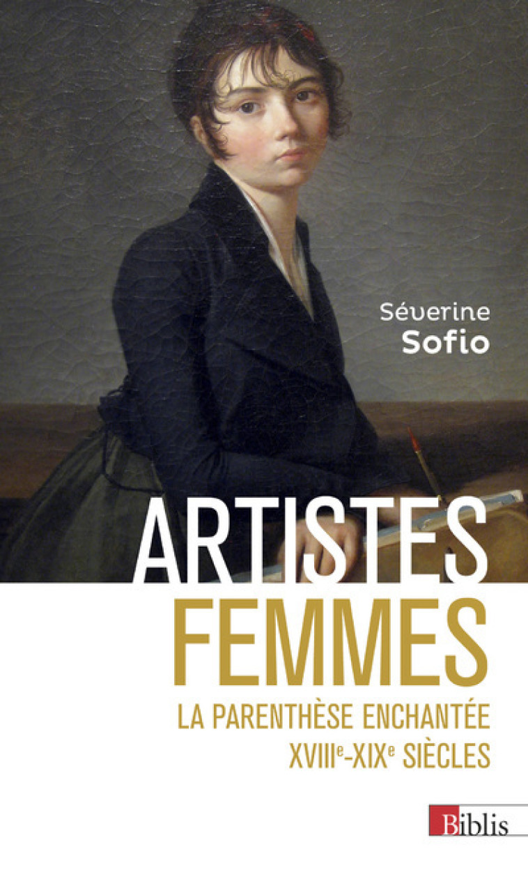 Artistes femmes - La parenthèse enchantée XVIIIe - XIXe siècle - Séverine Sofio - CNRS EDITIONS