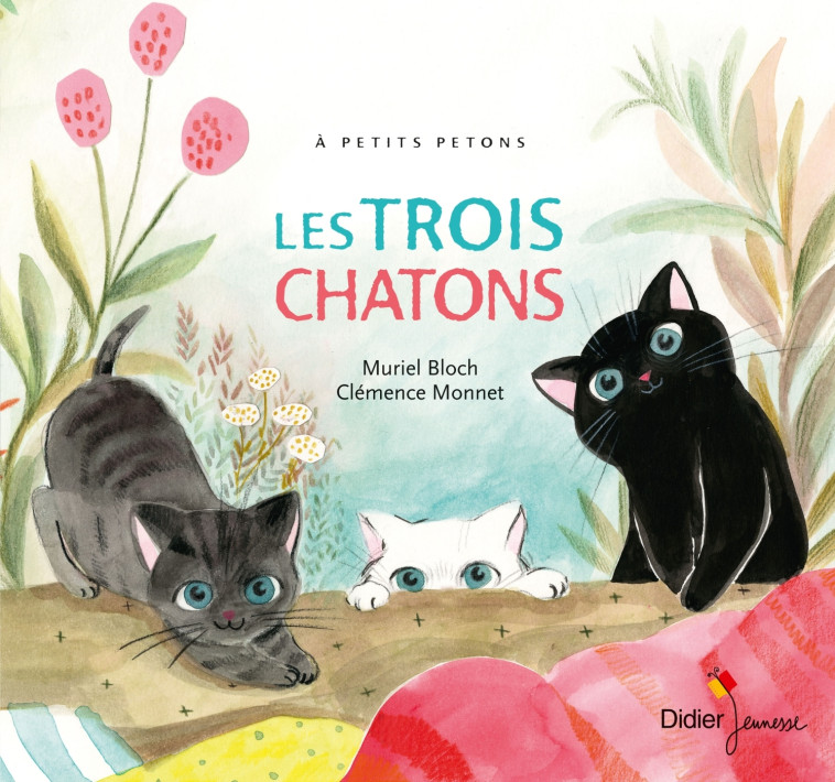 Les Trois chatons - Muriel Bloch, Clémence Monnet, Céline Murcier - DIDIER JEUNESSE