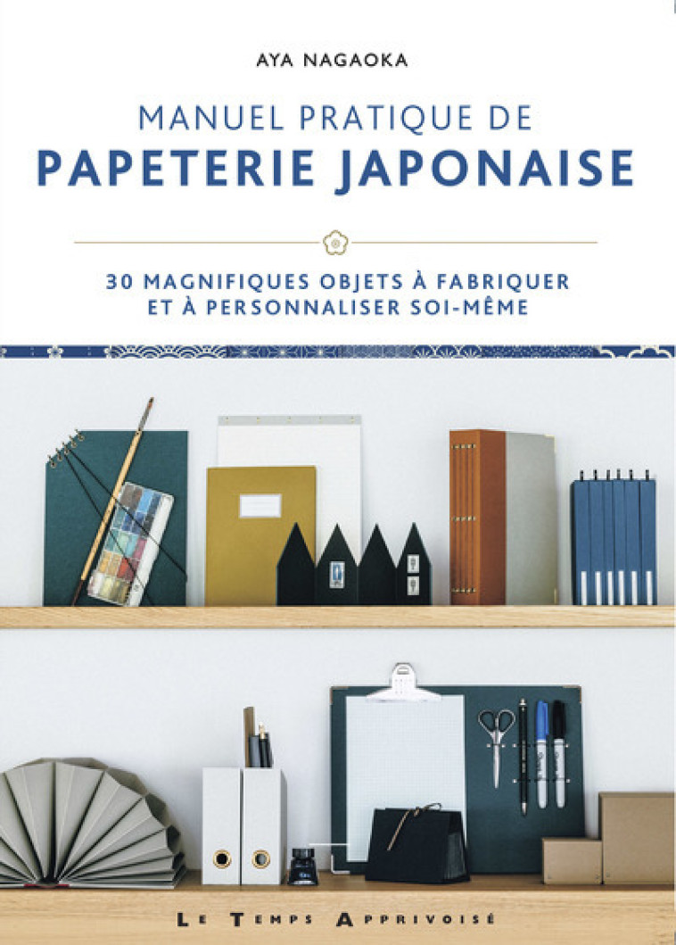 Manuel pratique de papeterie japonaise - 30 magnifiques objets à fabriquer et à personnaliser soi-mê - Aya Nagaoka - LTA