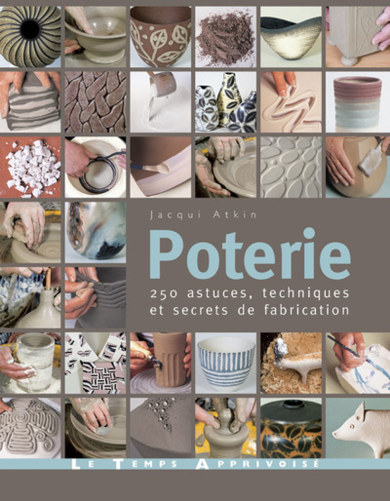 Poterie - 250 astuces, techniques et secrets de fabrication - Jacqui Atkin, Geoff Morgan, John Woodcock, Anne Howe - LTA