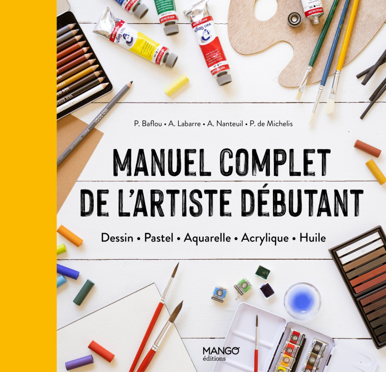 Manuel complet de l'artiste débutant - Patrice Baffou, Pierre De Michelis, Amandine Labarre - MANGO