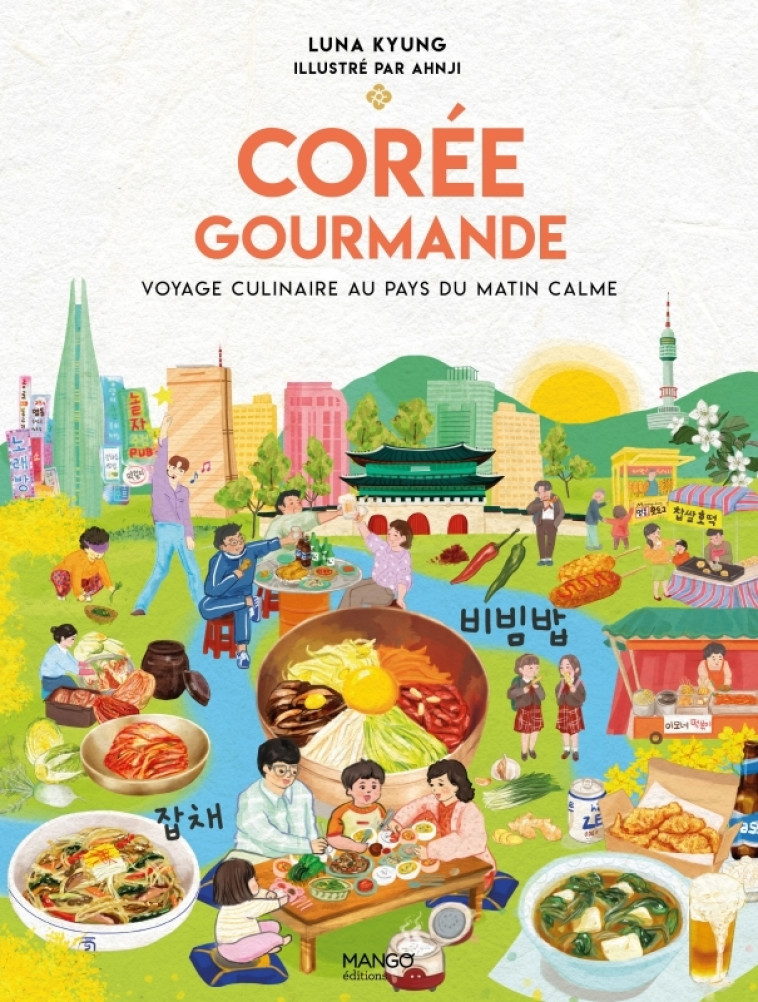 Corée gourmande - Luna Kyung,  Ahnji - MANGO