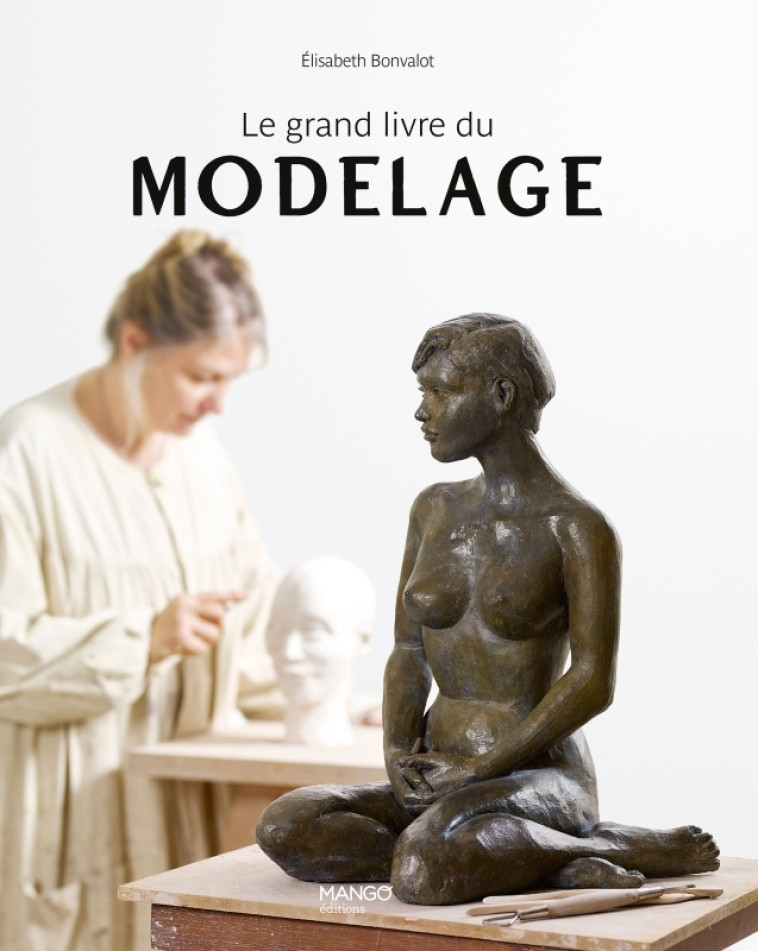 Le grand livre du modelage - Elisabeth Bonvalot - MANGO