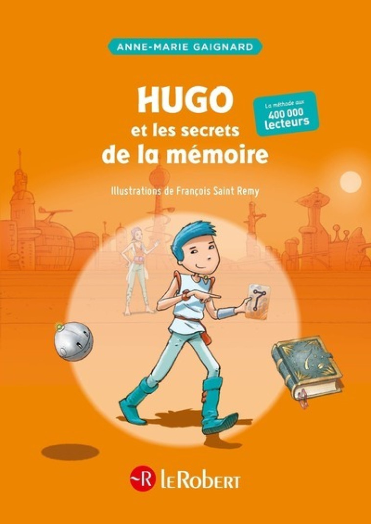 Hugo et les secrets de la mémoire - Anne-Marie Gaignard, François Saint Remy - LE ROBERT