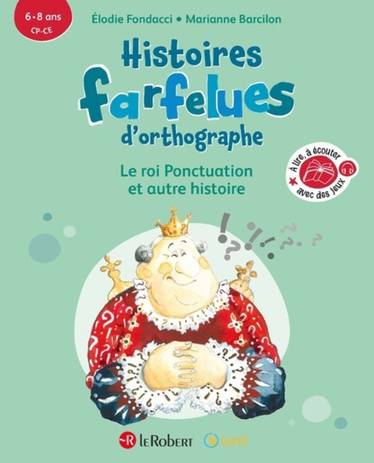 Histoires farfelues d'orthographe Le roi ponctuation et autre histoire - Elodie Fondacci, Marianne Barcilon - LE ROBERT