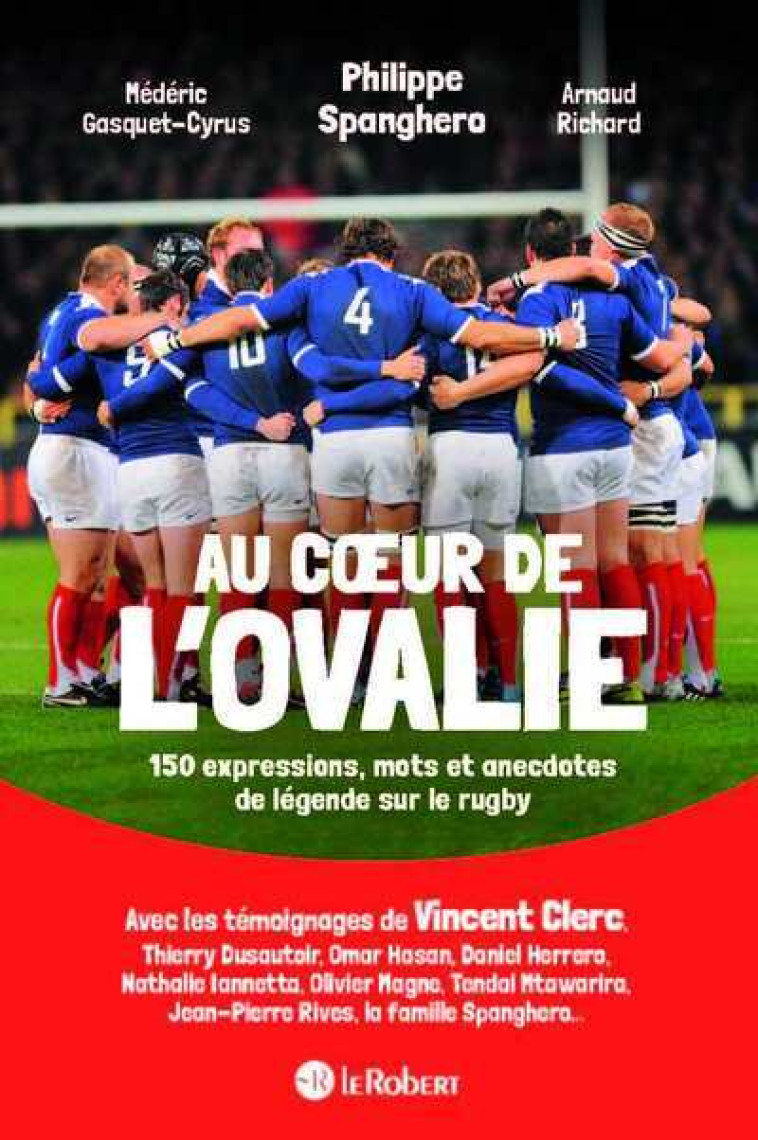 Au coeur de l'ovalie, 150 expressions, mots et anecdotes de légende sur le rugby - Philippe Spanghero, Médéric Gasquet-Cyrus, Arnaud Richard - LE ROBERT