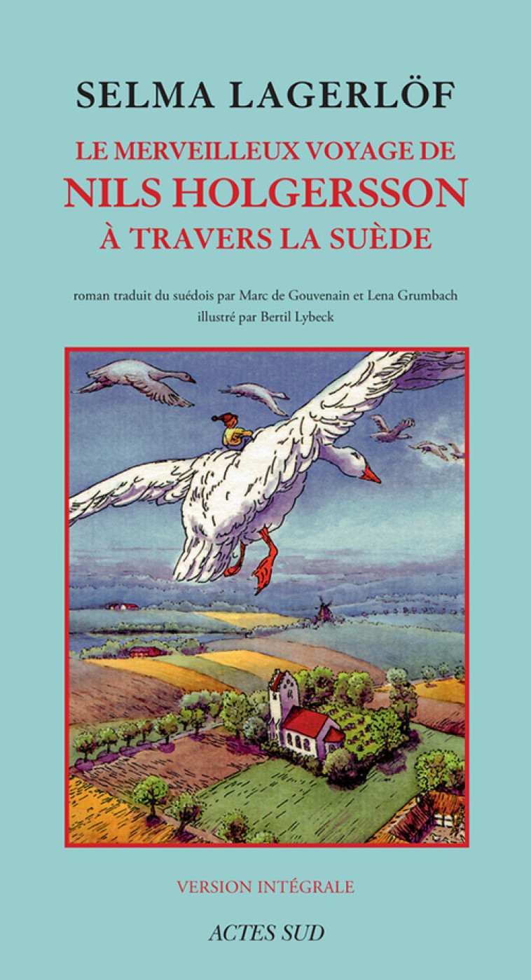 Le Merveilleux Voyage de Nils Holgersson à travers la Suède - Selma Lagerlöf, Bertil Lybeck, Marc De gouvenain, Lena Grumbach - ACTES SUD