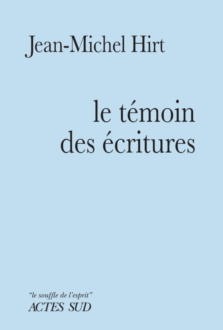 Le Témoin des Écritures - Jean-Michel Hirt, Christian Dumais-lvowski - ACTES SUD