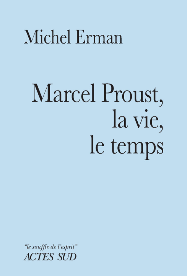 Marcel Proust, la vie, le temps - Michel Erman - ACTES SUD