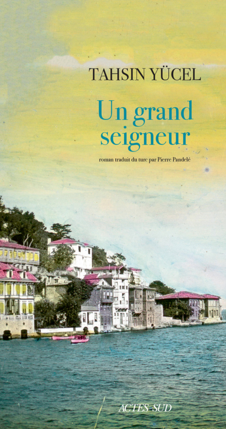 Un grand seigneur - Tahsin Yücel, Pierre Pandelé - ACTES SUD