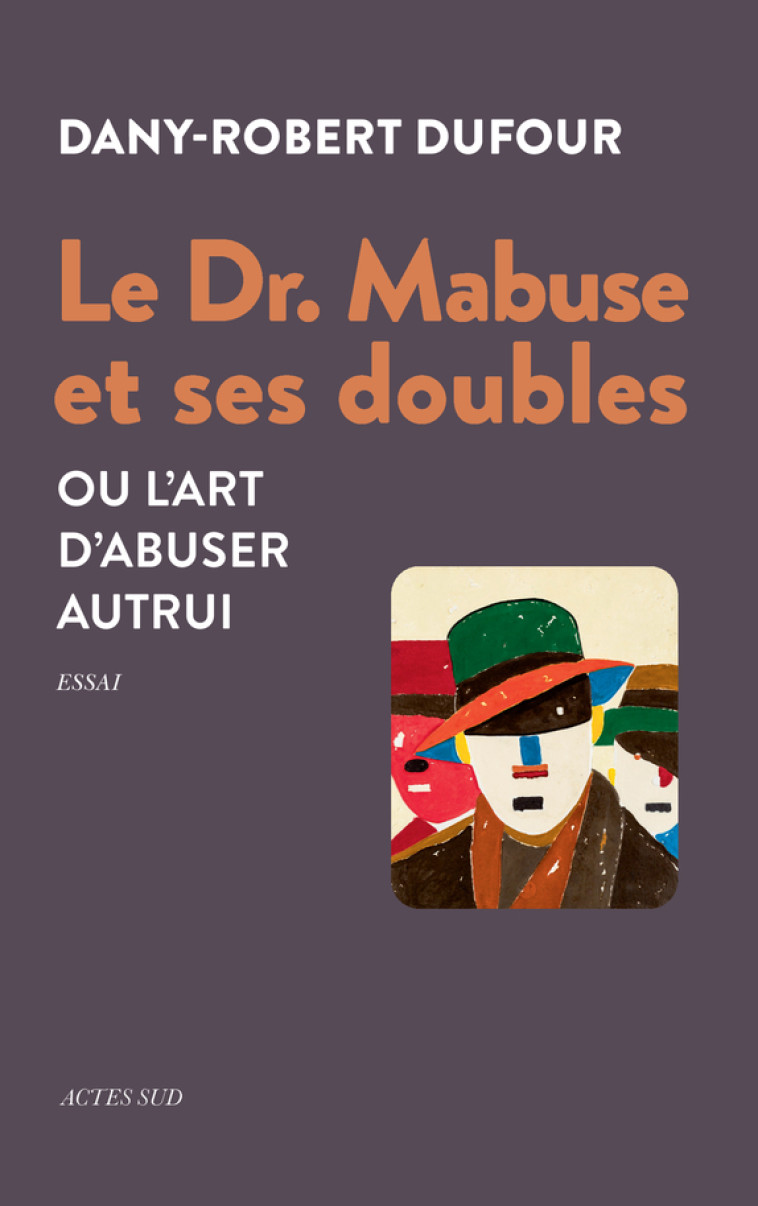 Le Dr. Mabuse et ses doubles - Dany-Robert Dufour - ACTES SUD