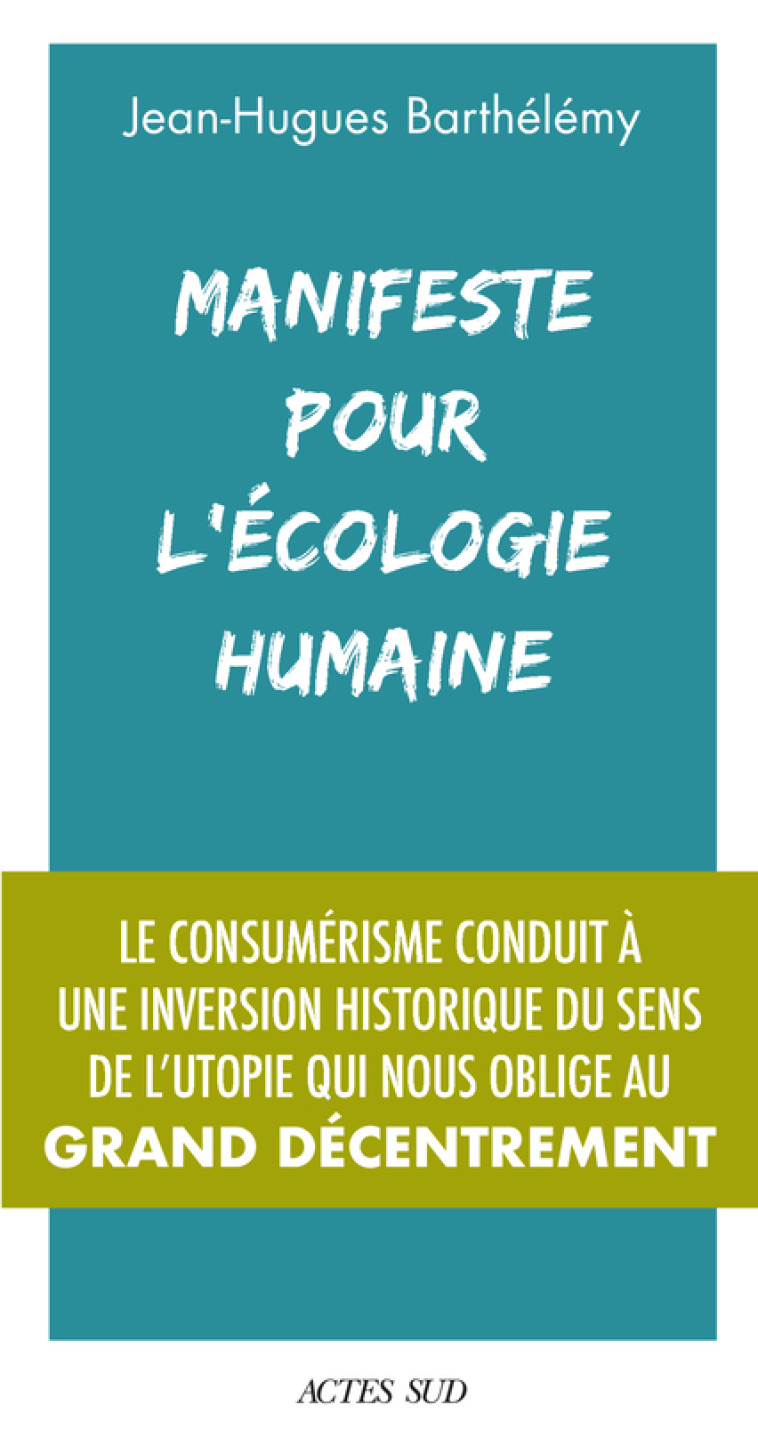 Manifeste pour l'écologie humaine - Jean-Hugues Barthélémy - ACTES SUD