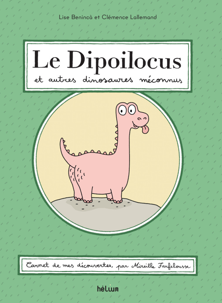 Le Dipoilocus et autres dinosaures méconnus - Lise Benincà, Clémence Lallemand - HELIUM