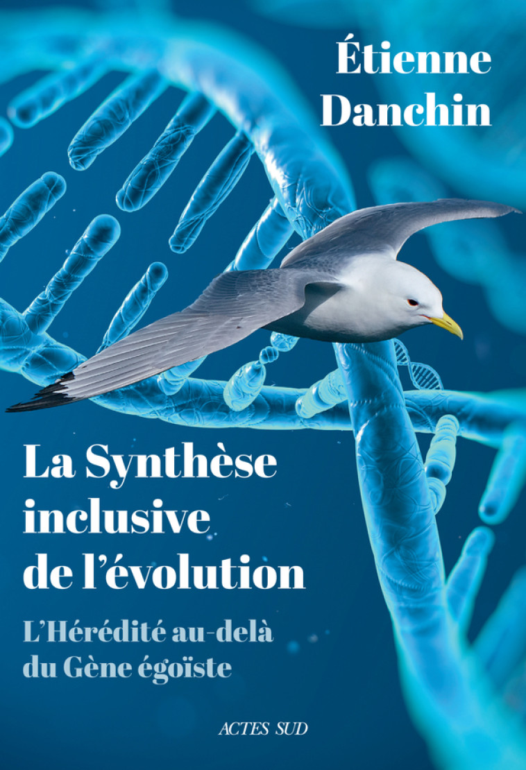 LA SYNTHÈSE INCLUSIVE DE L'ÉVOLUTION - Étienne Danchin - ACTES SUD