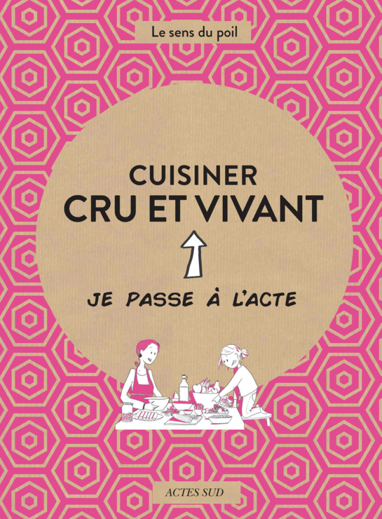 Cuisiner cru et vivant - Charlotte Blondel, François-Étienne Marchand, Anne-Laure Marchand - ACTES SUD