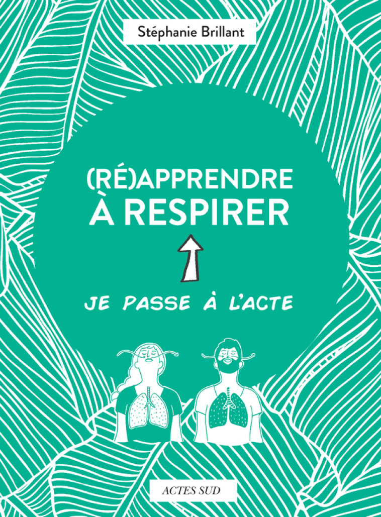 (Ré)apprendre à respirer - Stéphanie Brillant,  Gomargu - ACTES SUD