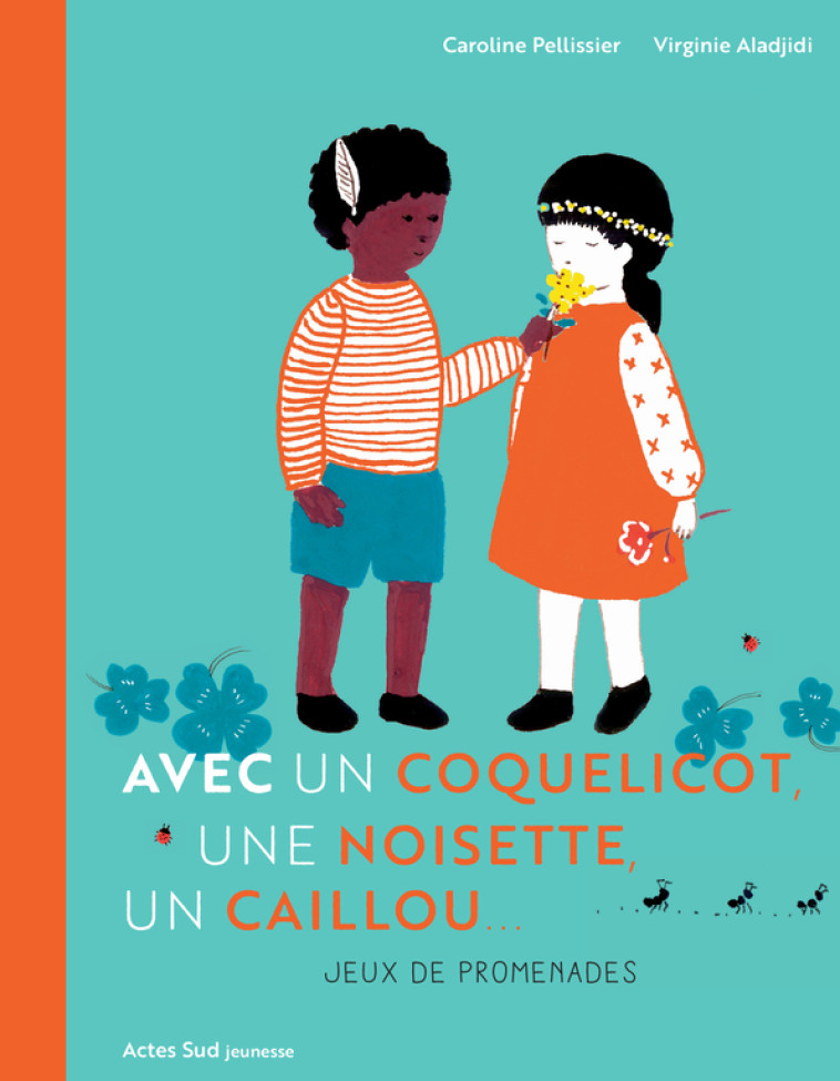 Avec un coquelicot, une noisette, un caillou - Caroline Pellissier, Virginie Aladjidi - ACTES SUD