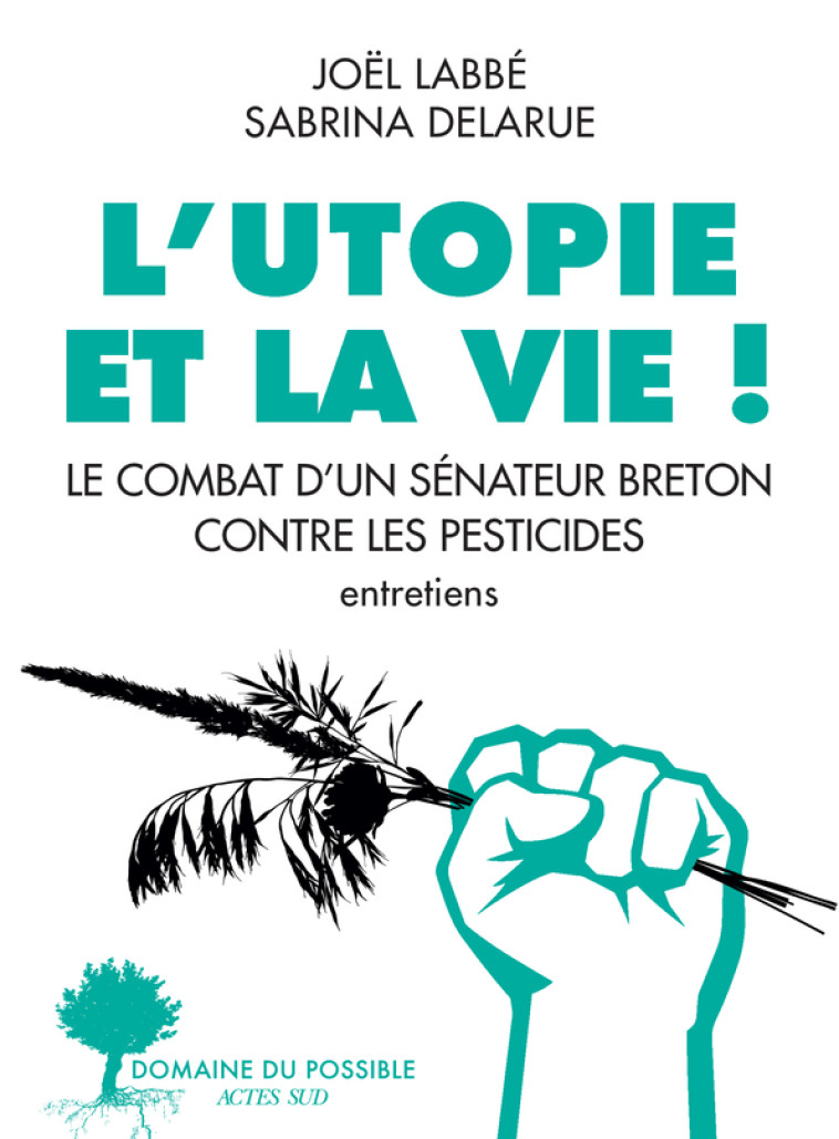 L'Utopie et la vie ! - Sabrina Delarue, Joël Labbé - ACTES SUD