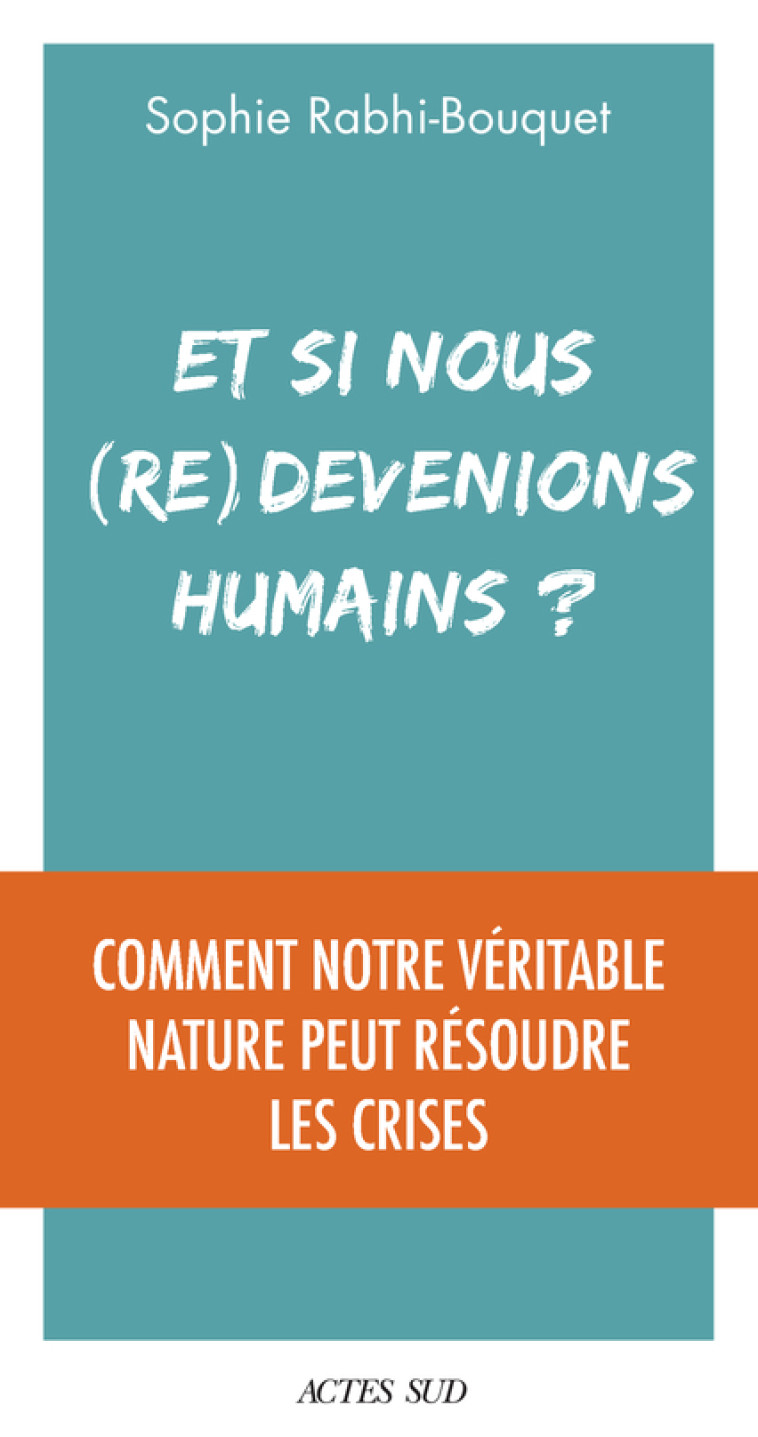 Et si nous (re)devenions humains ? - Sophie Rabhi - ACTES SUD