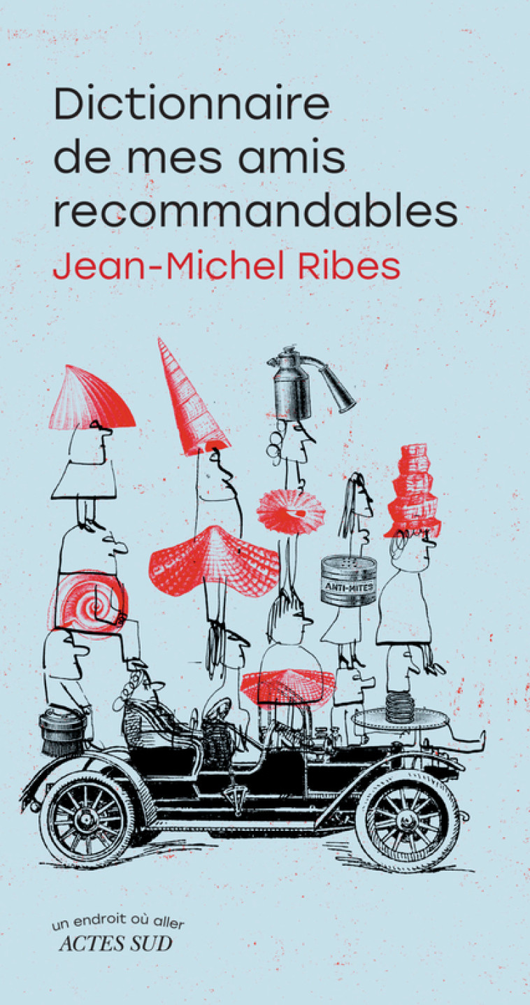 Dictionnaire de mes amis recommandables - Jean-Michel Ribes - ACTES SUD