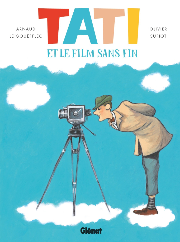 Tati et le film sans fin - Arnaud Le Gouëfflec, Olivier Supiot - GLENAT