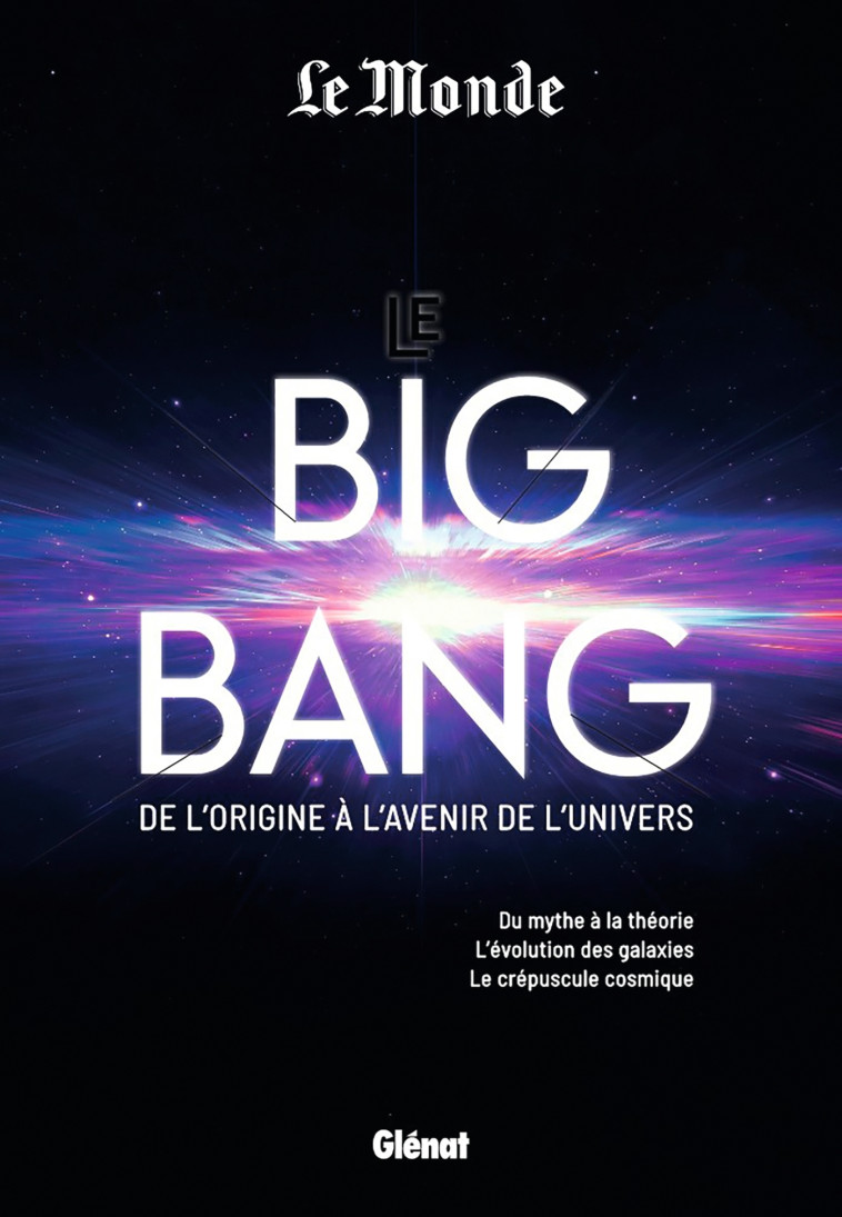 Le Big Bang de l'origine à l'avenir de l'univers -  , Jean-Pierre Luminet - GLENAT