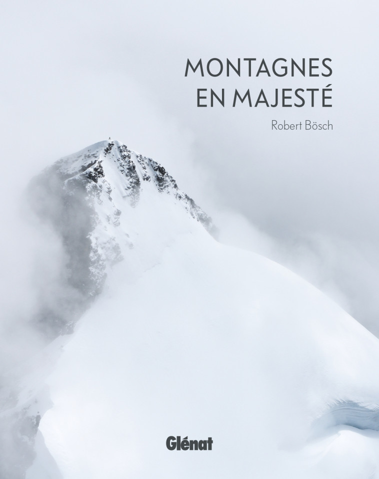 Montagnes en majesté ne - Robert Bösch - GLENAT