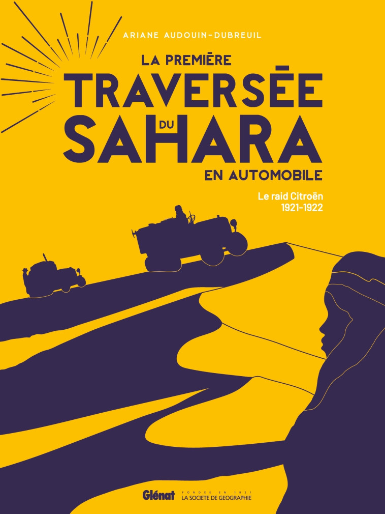 La première traversée du Sahara en automobile Ed 100 ans - Ariane Audouin-Dubreuil - GLENAT