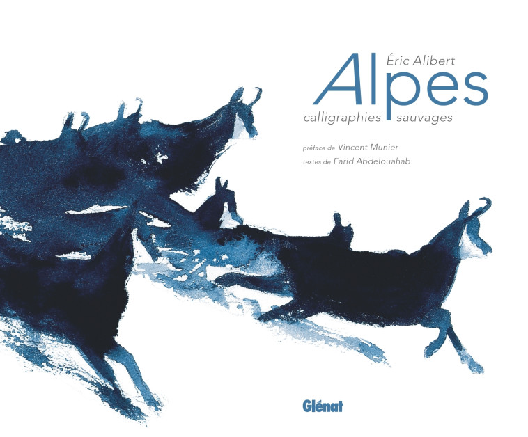 Alpes - Calligraphies sauvages - Éric Alibert, Vincent Munier, Farid Abdelouahab - GLENAT