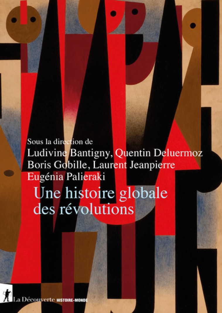 Une histoire globale des révolutions - Ludivine Bantigny, Quentin Deluermoz, Boris Gobille, LAURENT JEANPIERRE, Eugenia Palieraki - LA DECOUVERTE