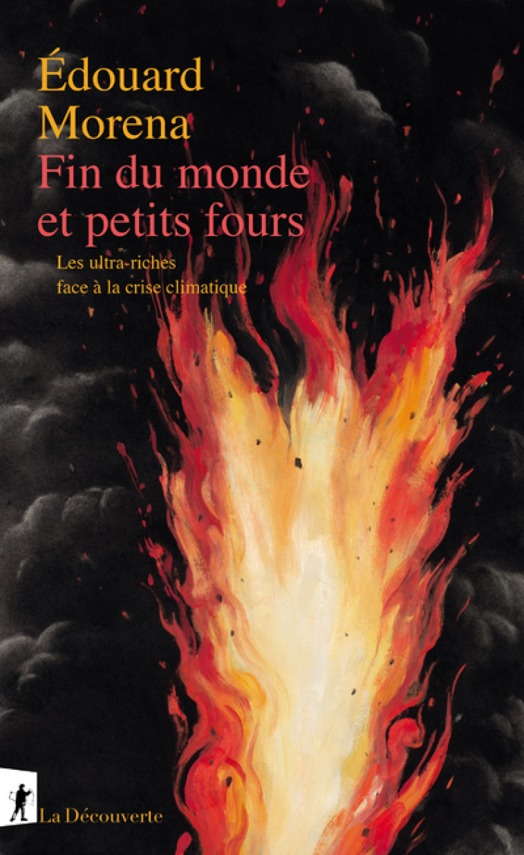 Fin du monde et petits fours - Les ultra-riches face à la crise climatique - Édouard Morena - LA DECOUVERTE