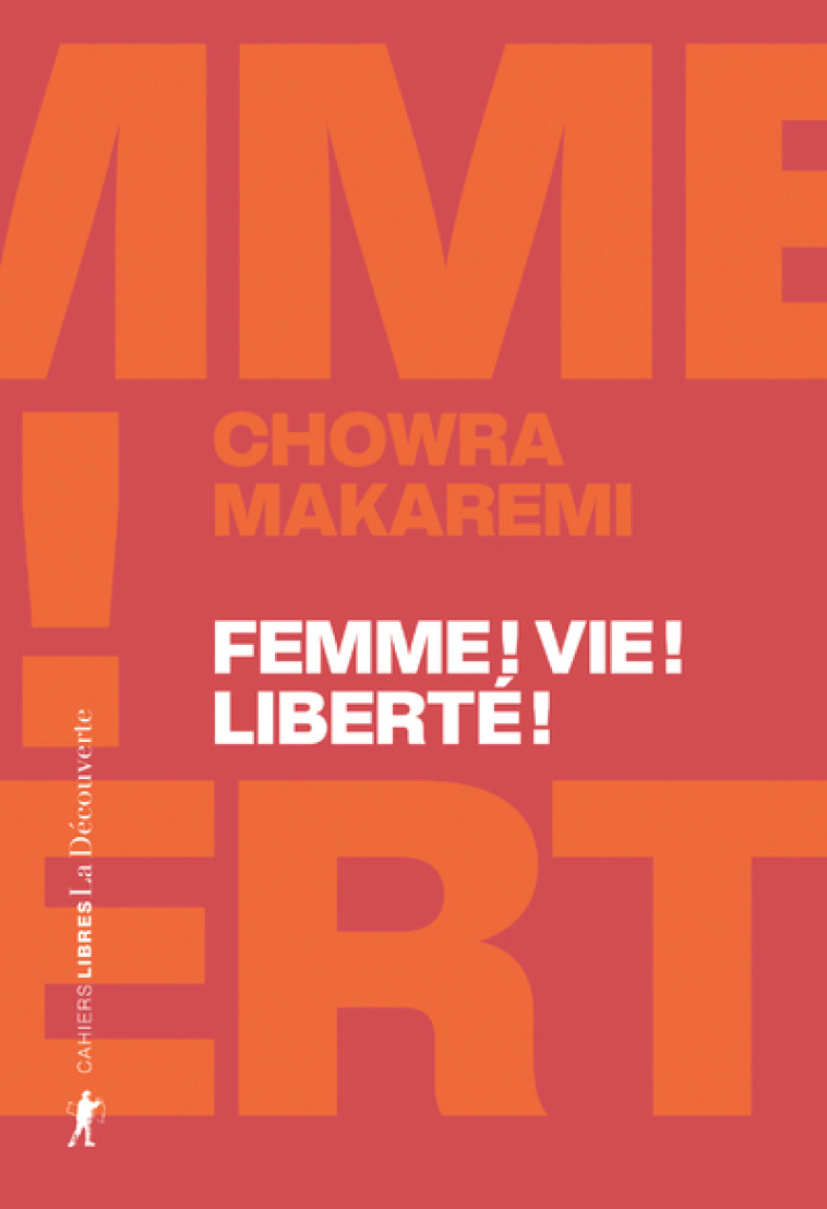 Femme ! Vie ! Liberté ! - Échos d'un soulèvement révolutionnaire en Iran - Chowra Makaremi - LA DECOUVERTE