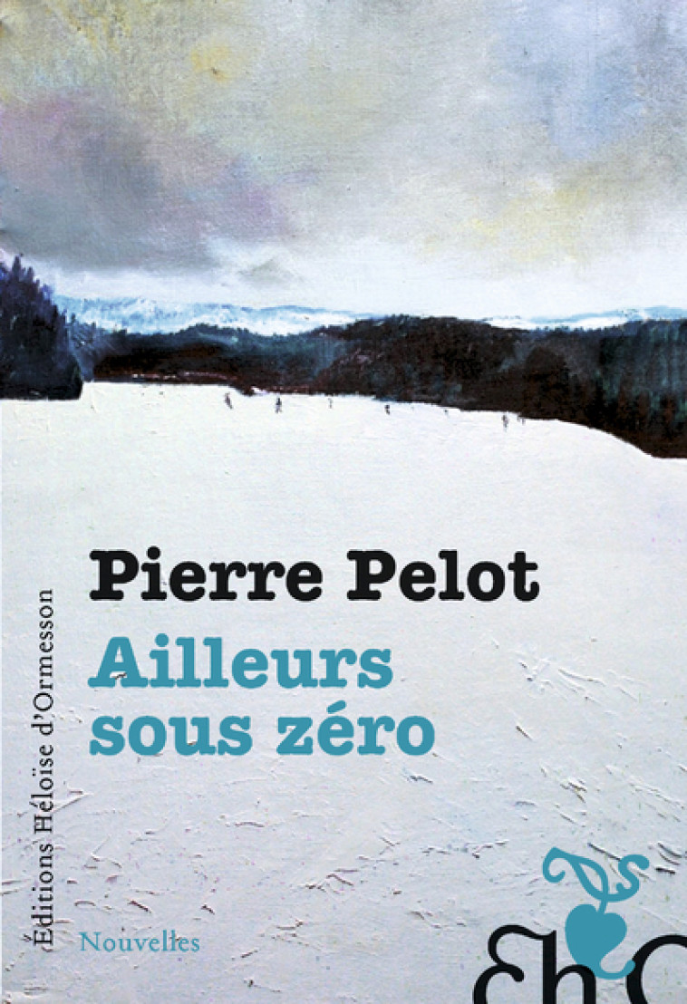 Ailleurs sous Zéro - Pierre Pelot - H D ORMESSON