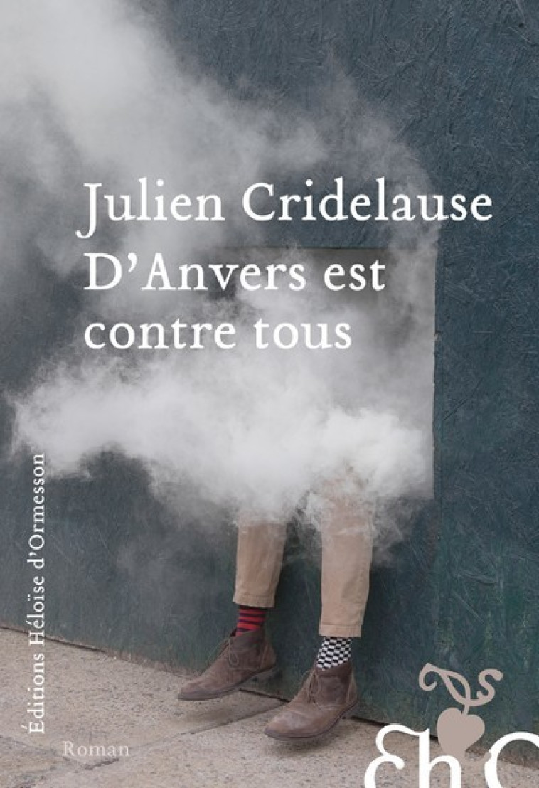 D'Anvers est contre tous - Julien Cridelause - H D ORMESSON