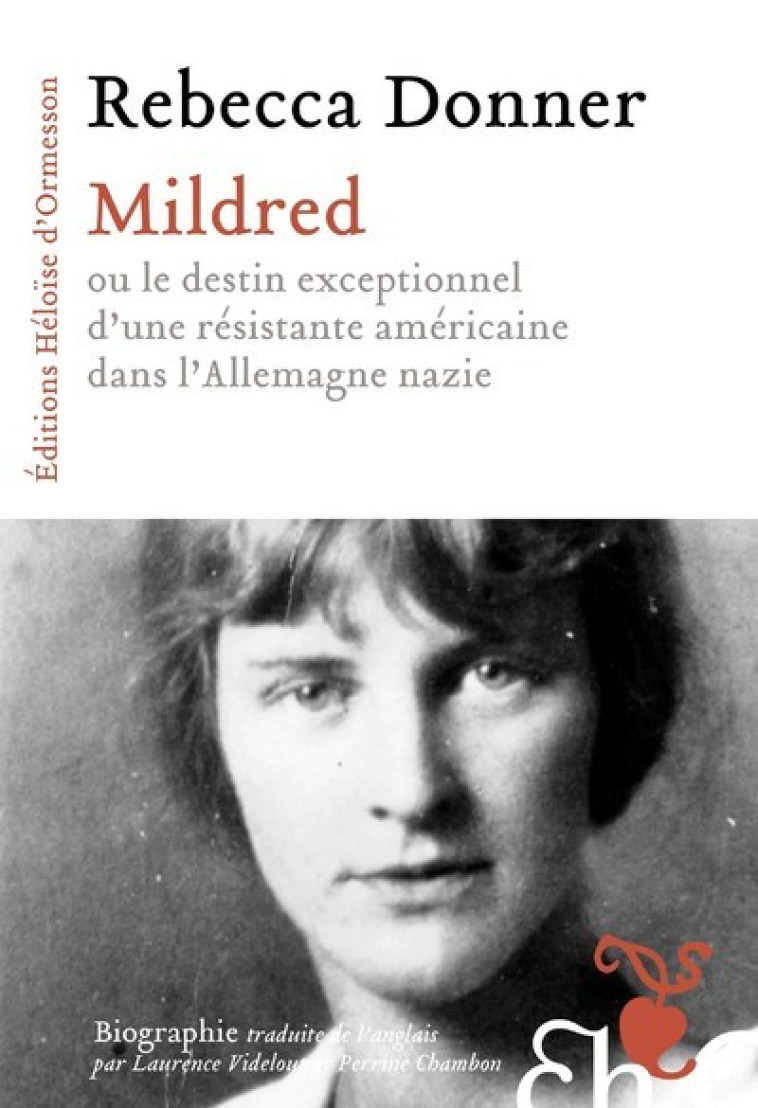 Mildred - ou le destin exceptionnel d une résistante américaine dans l Allemagne nazie - Rebecca Donner, Laurence Videloup, Perrine Chambon - H D ORMESSON