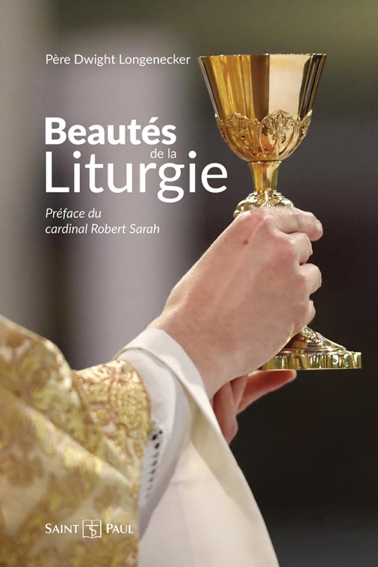 Beautés de la liturgie - Dwight LONGENECKER, Robert Sarah - SAINTPAUL