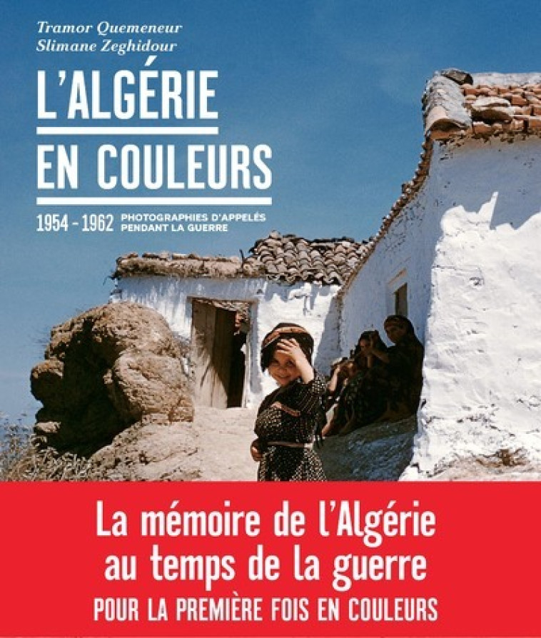 L'Algérie en couleurs - 1955-1962 Photographies d'appelés pendant la guerre - Tramor Quemeneur, Slimane Zeghidour - ARENES