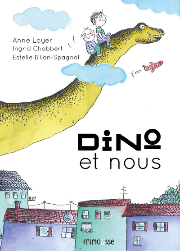 Dino et nous - Anne Loyer, Estelle Billon-Spagnol, Ingrid Chabbert - FRIMOUSSE