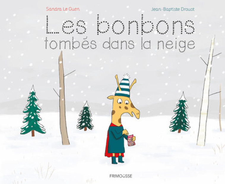 Les bonbons tombés dans la neige - Sandra Le Guen, Jean-Baptiste Drouot - FRIMOUSSE