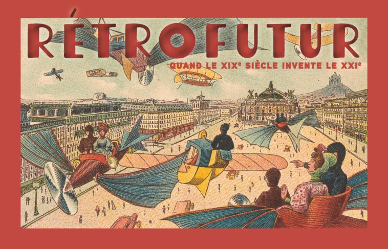 Rétrofutur - Quand le XIXe siècle invente le XXIe - Armand GERVAIS, Jean-Marc CÔTÉ, Jean PODEROS - COURTES LONGUES