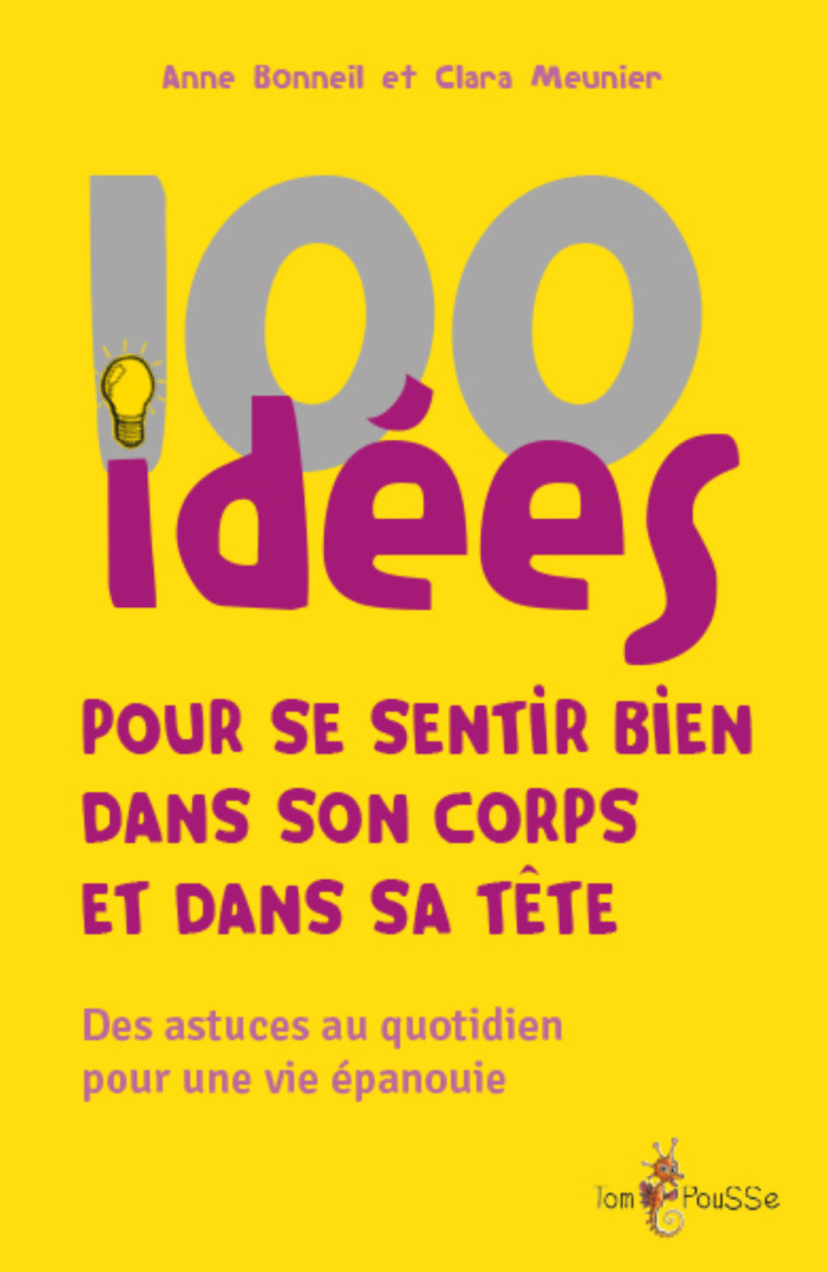 100 IDEES POUR SE SENTIR BIEN DANS SON CORPS ET DANS SA TETE -  BONNEIL ANNE - TOM POUSSE