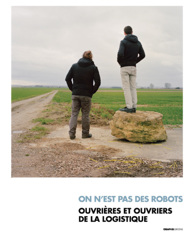 On n'est pas des robots - Ouvrières et ouvriers de la logistique - Cécile Cuny, Clément Barbier, David Gaborieau, Nathalie Mohadjer, Nicolas Raimbault, Gwendal Simon, Hortense Soichet - CREAPHIS