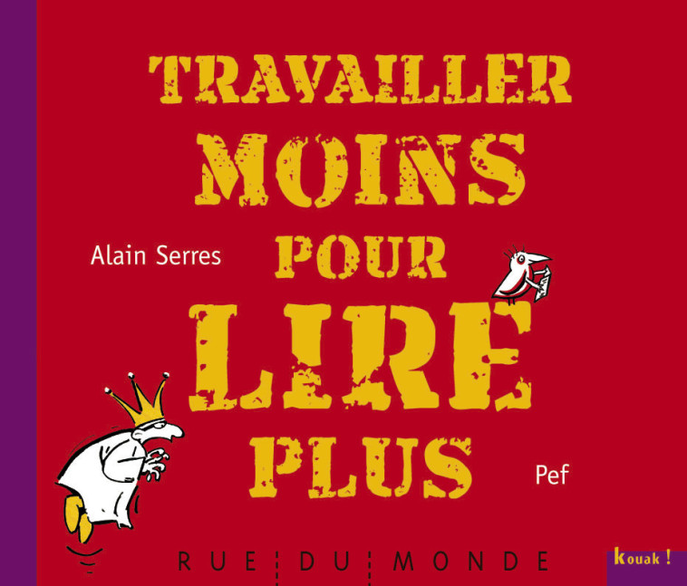 TRAVAILLER MOINS POUR LIRE PLUS - Alain Serrès, Pef Pef - RUE DU MONDE